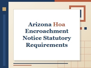 Arizona Hoa Encroachment Notice Requirements