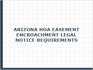 Arizona Hoa Easement Encroachment Notice Requirements